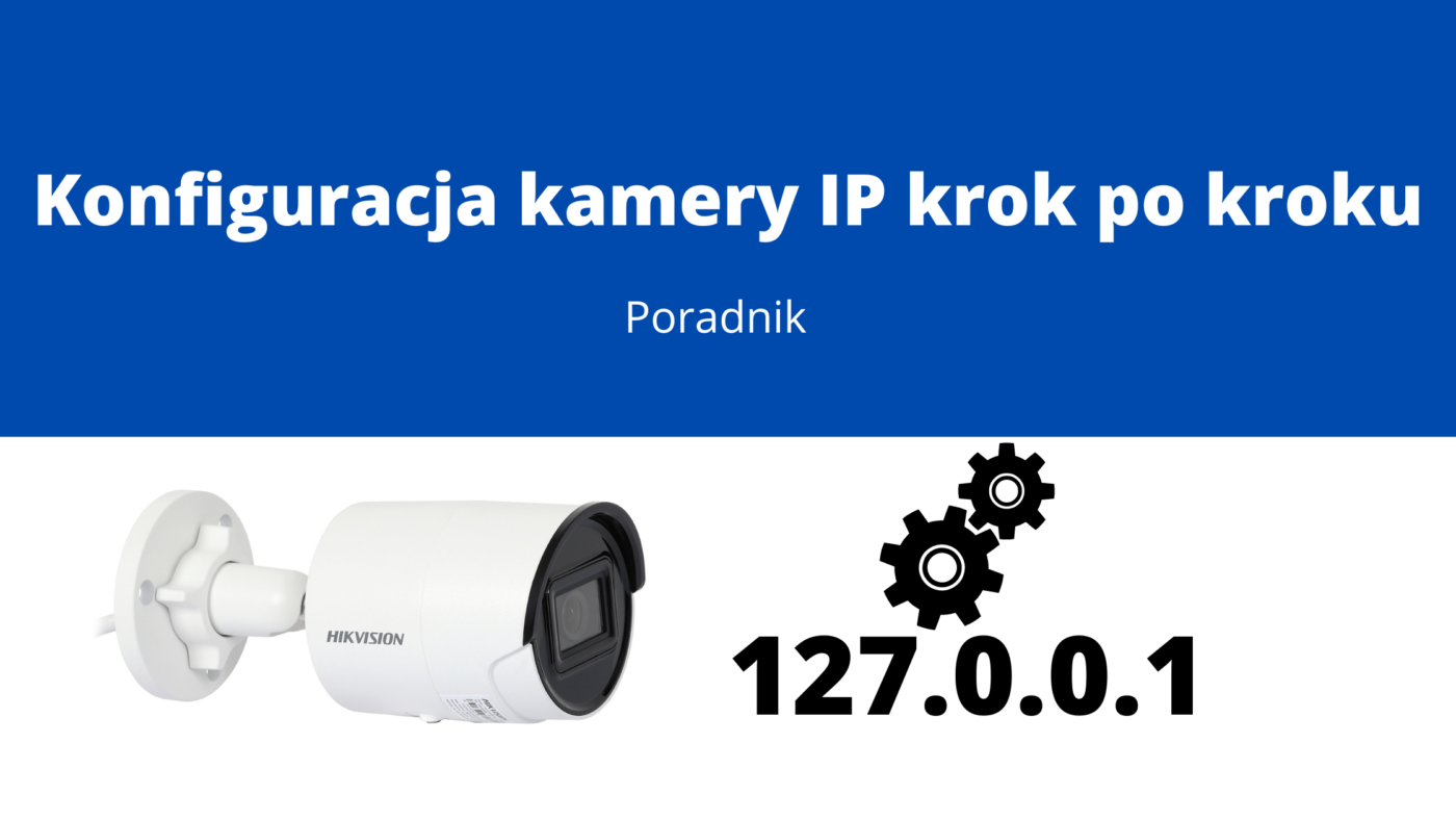 Konfiguracja kamery IP krok po kroku - Poradnik 3 Konfiguracja kamery IP krok po kroku