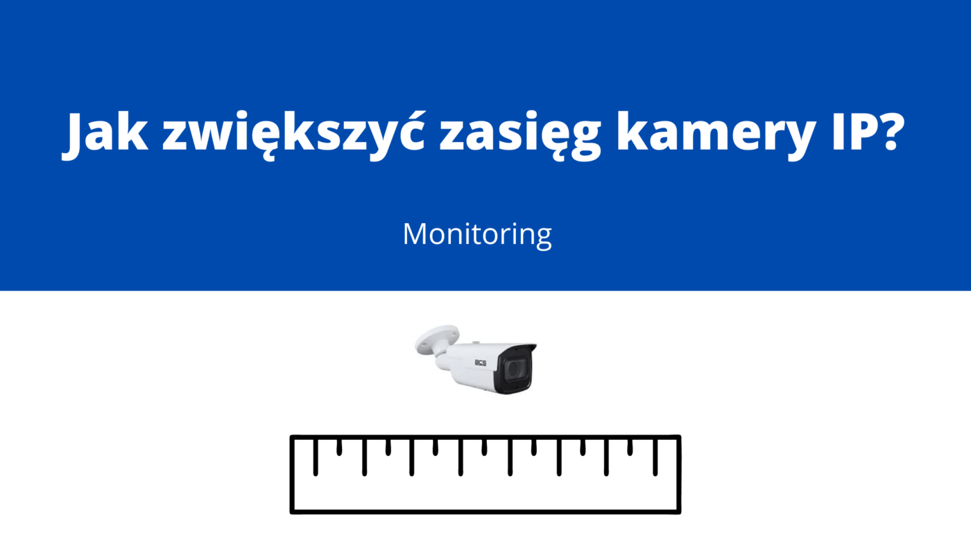 Jak zwiększyć zasięg kamer monitoringu? 3 Jak zwiększyć zasięg kamery IP